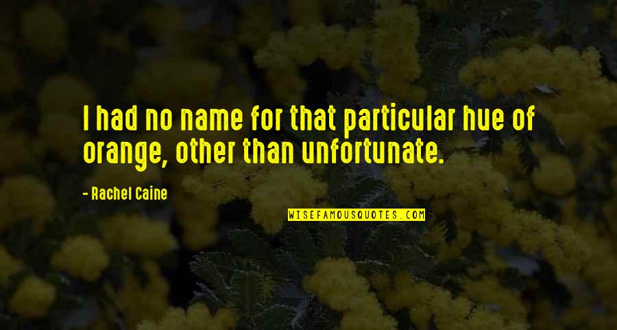 Hue Quotes By Rachel Caine: I had no name for that particular hue