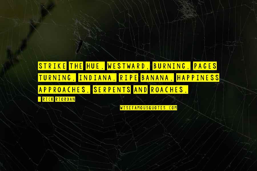 Hue Quotes By Rick Riordan: Strike the hue. Westward, burning. Pages turning. Indiana.