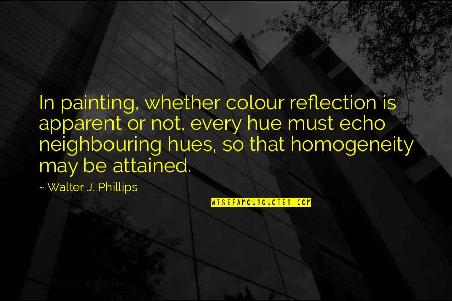 Hue Quotes By Walter J. Phillips: In painting, whether colour reflection is apparent or