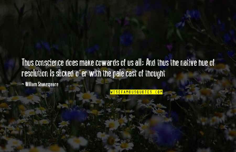 Hue Quotes By William Shakespeare: Thus conscience does make cowards of us all;