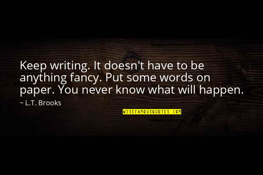 Huecanvas Quotes By L.T. Brooks: Keep writing. It doesn't have to be anything