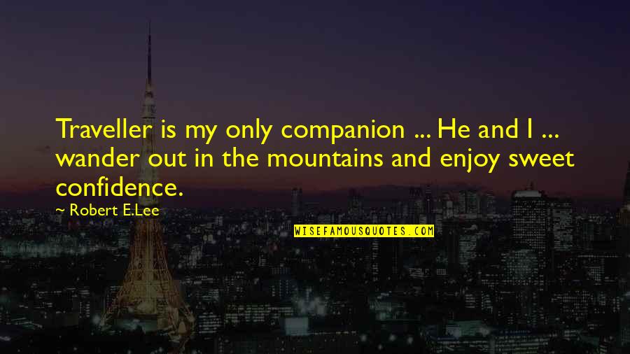 Huecanvas Quotes By Robert E.Lee: Traveller is my only companion ... He and