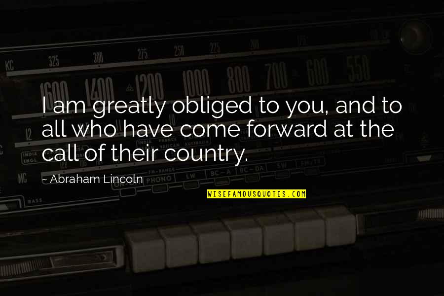 Hueck Middle East Quotes By Abraham Lincoln: I am greatly obliged to you, and to