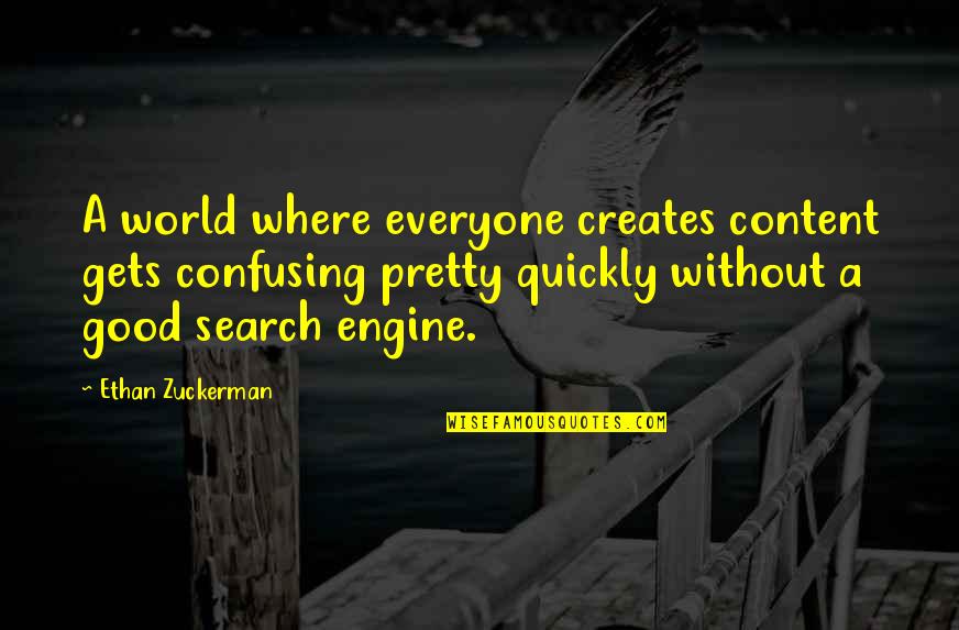 Hueck Middle East Quotes By Ethan Zuckerman: A world where everyone creates content gets confusing Hueck Middle East Quotes By Ethan Zuckerman: A world where everyone creates content gets confusing