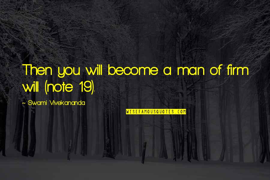 Hueco Tanks Quotes By Swami Vivekananda: Then you will become a man of firm