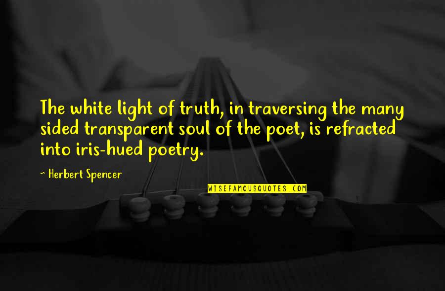 Hued Quotes By Herbert Spencer: The white light of truth, in traversing the