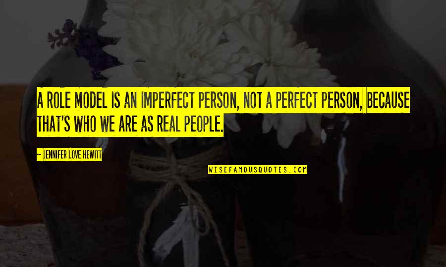 Hued Quotes By Jennifer Love Hewitt: A role model is an imperfect person, not