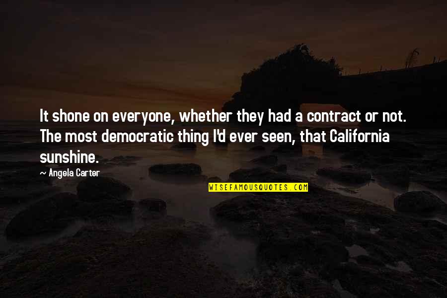 Hueffmeiers Fine Quotes By Angela Carter: It shone on everyone, whether they had a Hueffmeiers Fine Quotes By Angela Carter: It shone on everyone, whether they had a