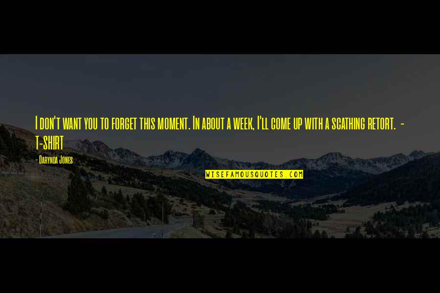 Huejda El Quotes By Darynda Jones: I don't want you to forget this moment. Huejda El Quotes By Darynda Jones: I don't want you to forget this moment.