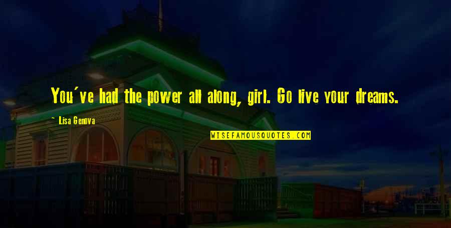 Huelen In English Quotes By Lisa Genova: You've had the power all along, girl. Go