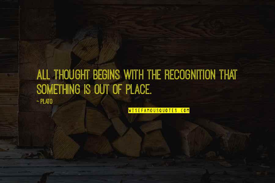 Huelga De Dolores Quotes By Plato: All thought begins with the recognition that something