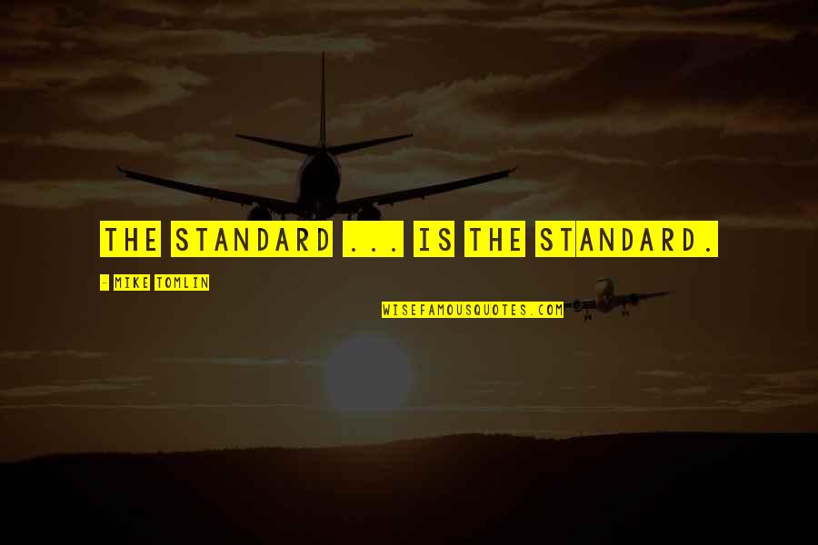 Huelgas Ensemble Quotes By Mike Tomlin: The Standard ... is the standard.