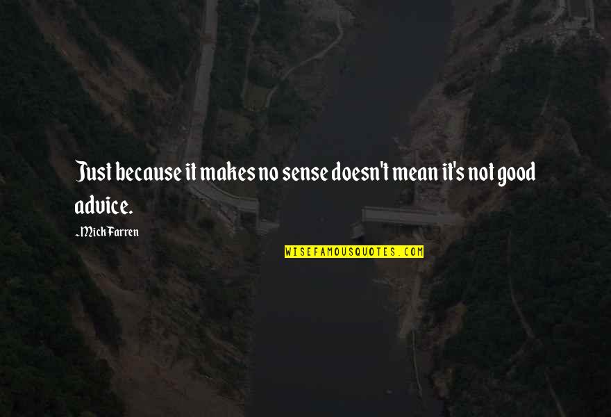 Huelgas Y Quotes By Mick Farren: Just because it makes no sense doesn't mean