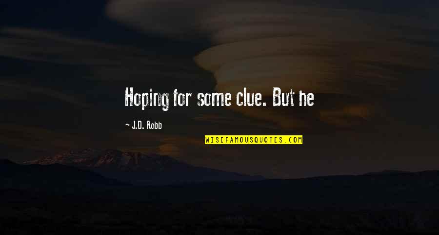 Hueller Construction Quotes By J.D. Robb: Hoping for some clue. But he Hueller Construction Quotes By J.D. Robb: Hoping for some clue. But he