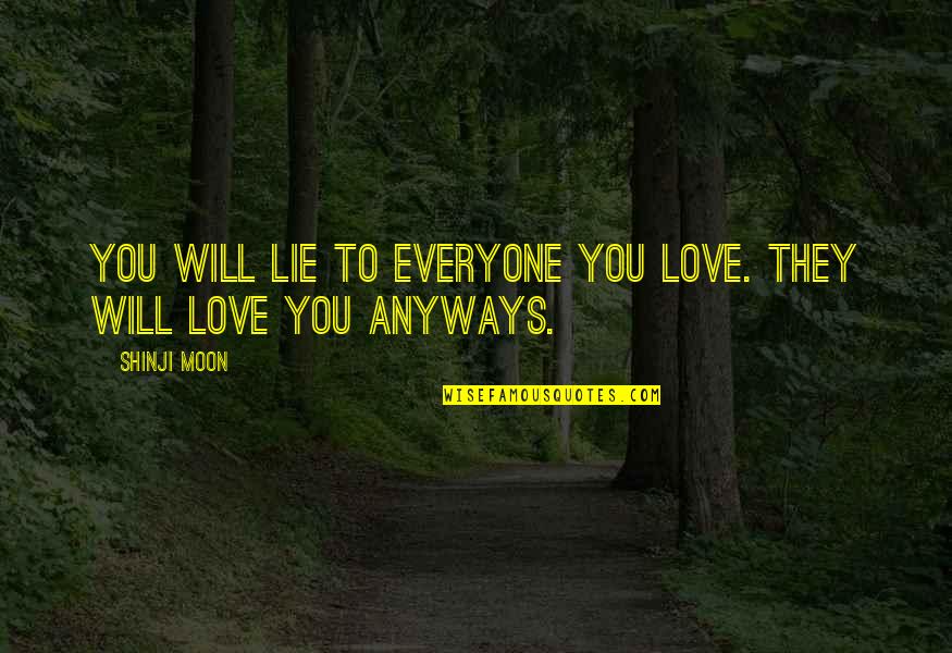 Hueller Construction Quotes By Shinji Moon: You will lie to everyone you love. They