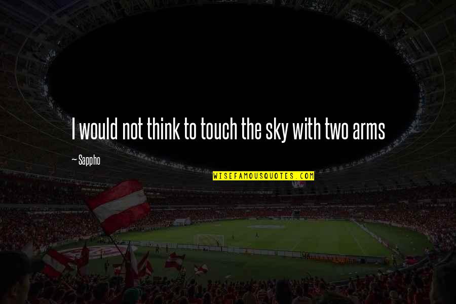 Hueller Hille Quotes By Sappho: I would not think to touch the sky