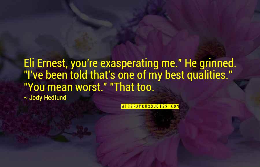 Huelskamp Drainage Quotes By Jody Hedlund: Eli Ernest, you're exasperating me." He grinned. "I've