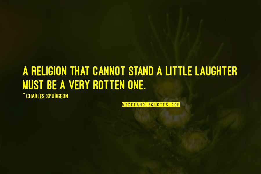 Huelskamp Quotes By Charles Spurgeon: A religion that cannot stand a little laughter Huelskamp Quotes By Charles Spurgeon: A religion that cannot stand a little laughter