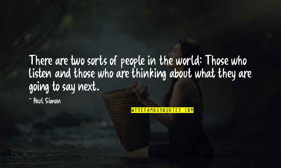 Huelskamp Quotes By Paul Simon: There are two sorts of people in the Huelskamp Quotes By Paul Simon: There are two sorts of people in the