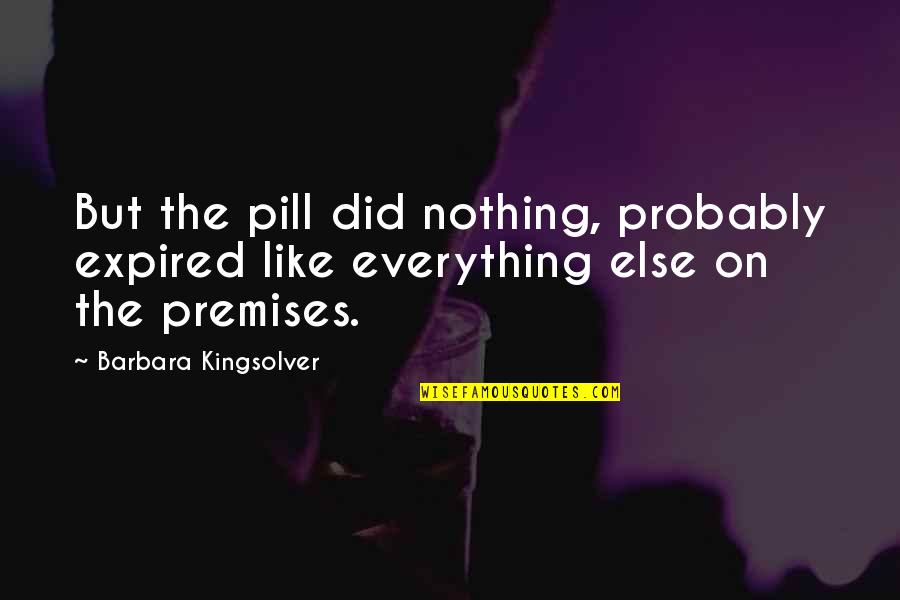 Huemer Michael Quotes By Barbara Kingsolver: But the pill did nothing, probably expired like