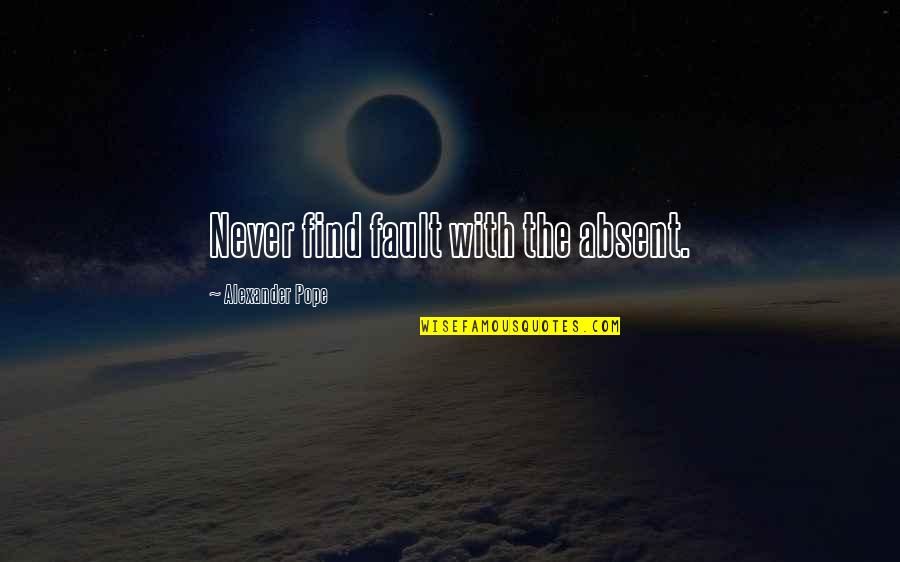 Huequito En Quotes By Alexander Pope: Never find fault with the absent. Huequito En Quotes By Alexander Pope: Never find fault with the absent.