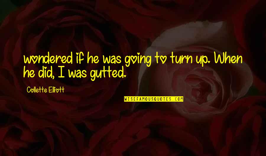 Huequito En Quotes By Collette Elliott: wondered if he was going to turn up. Huequito En Quotes By Collette Elliott: wondered if he was going to turn up.