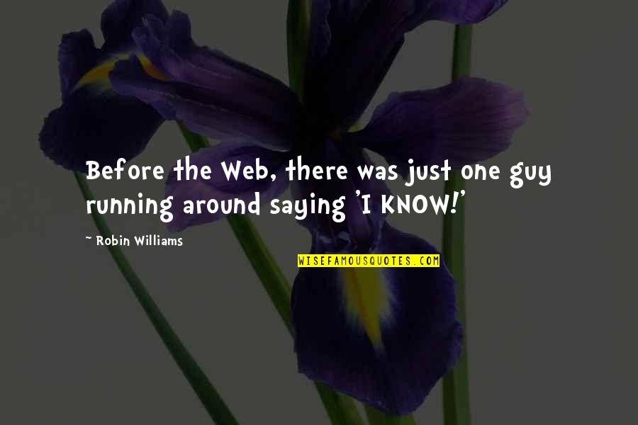 Huequito En Quotes By Robin Williams: Before the Web, there was just one guy