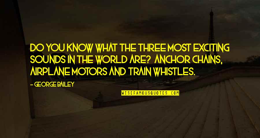 Huequito Quotes By George Bailey: Do you know what the three most exciting Huequito Quotes By George Bailey: Do you know what the three most exciting