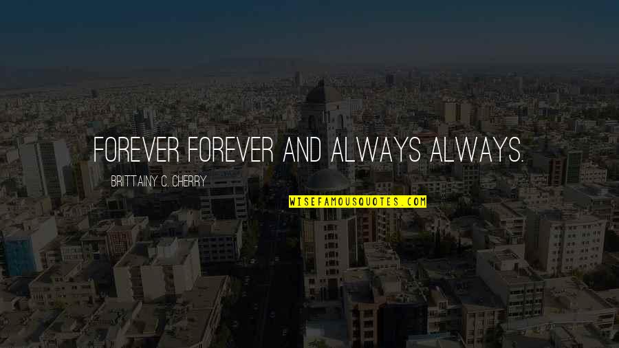 Huerecha Quotes By Brittainy C. Cherry: Forever forever and always always.