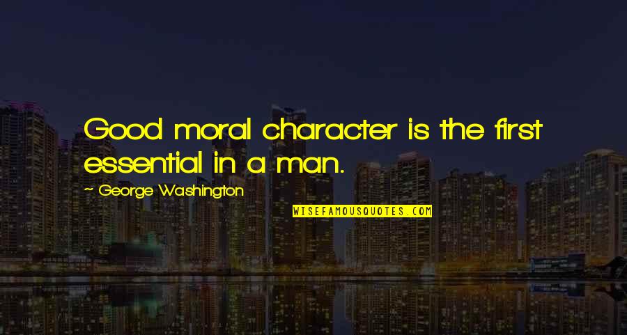 Huerecha Quotes By George Washington: Good moral character is the first essential in