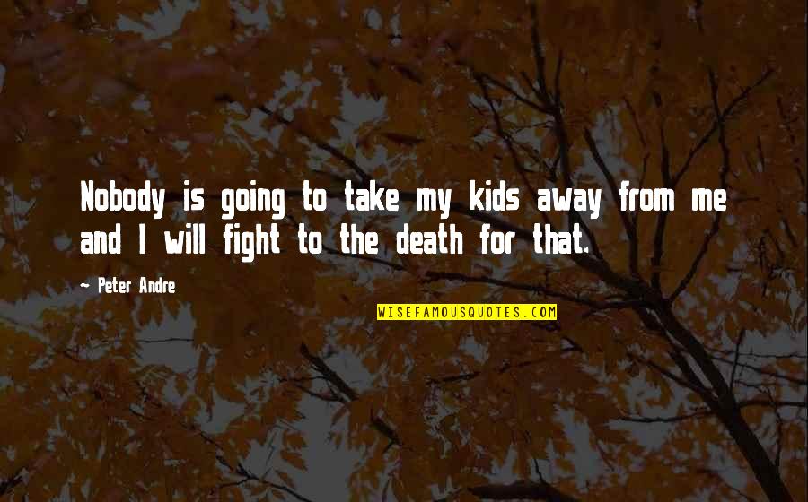 Huergo Instituto Quotes By Peter Andre: Nobody is going to take my kids away