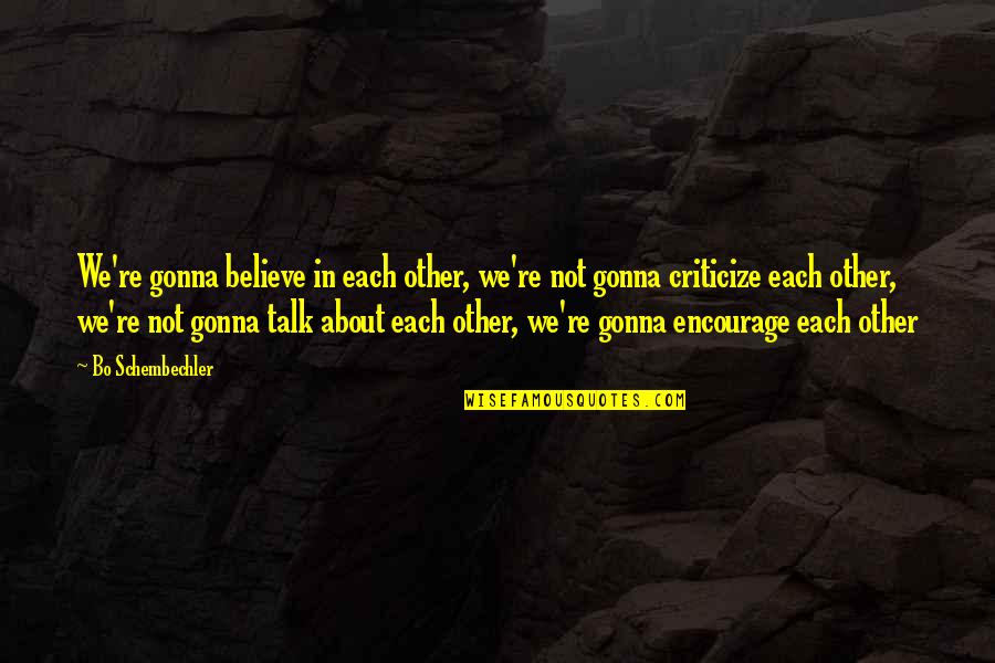 Huerstels Bar Quotes By Bo Schembechler: We're gonna believe in each other, we're not Huerstels Bar Quotes By Bo Schembechler: We're gonna believe in each other, we're not