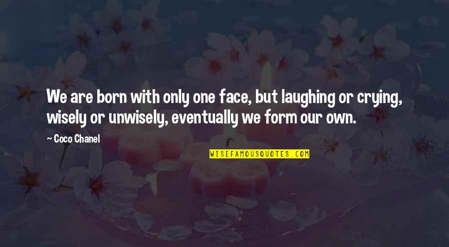 Huerter Quotes By Coco Chanel: We are born with only one face, but