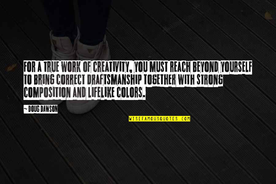 Hues Of Life Quotes By Doug Dawson: For a true work of creativity, you must