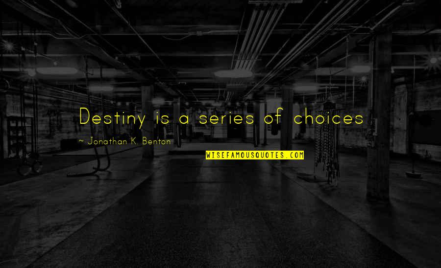 Hues Of Life Quotes By Jonathan K. Benton: Destiny is a series of choices