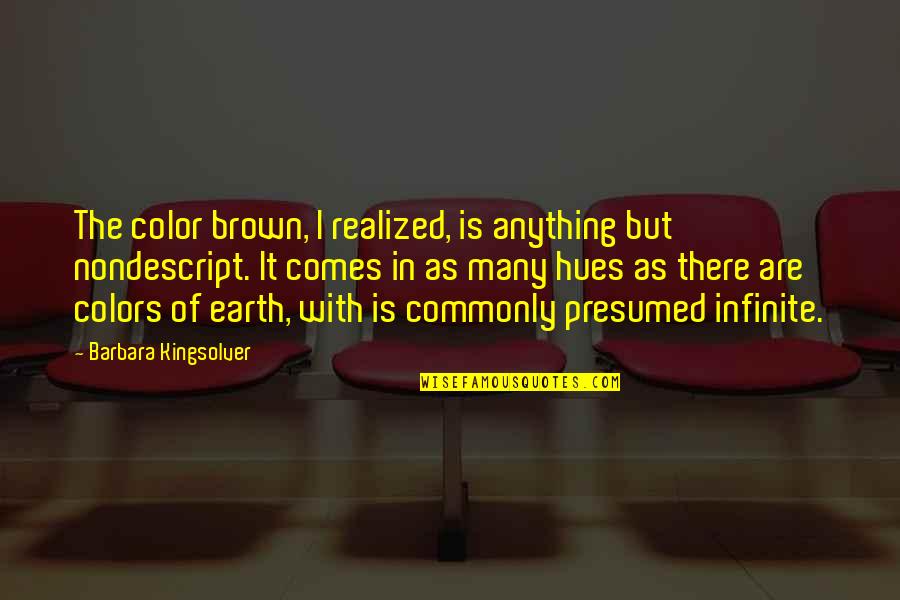 Hues Quotes By Barbara Kingsolver: The color brown, I realized, is anything but
