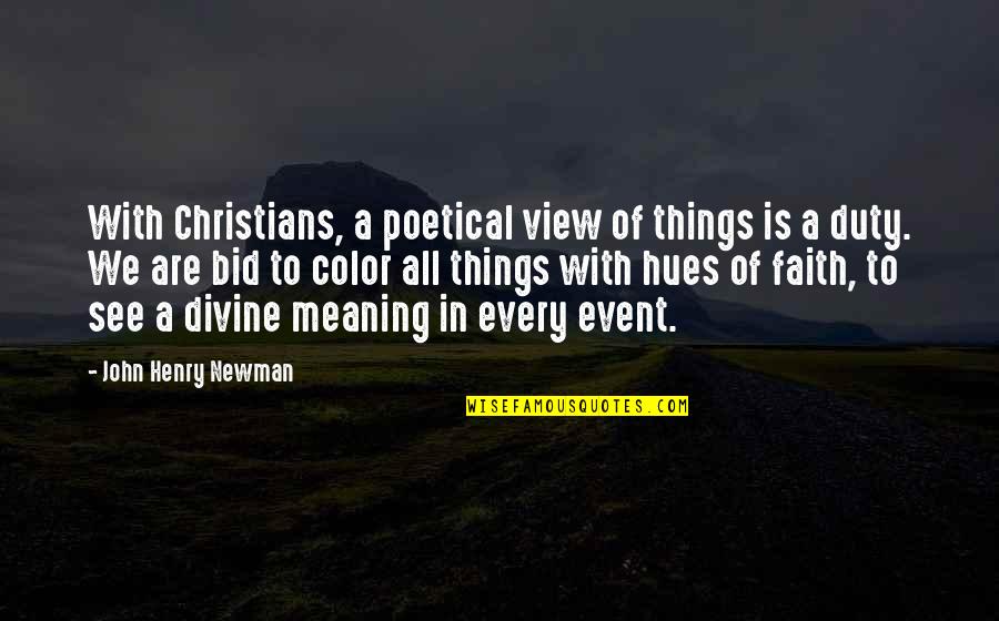 Hues Quotes By John Henry Newman: With Christians, a poetical view of things is