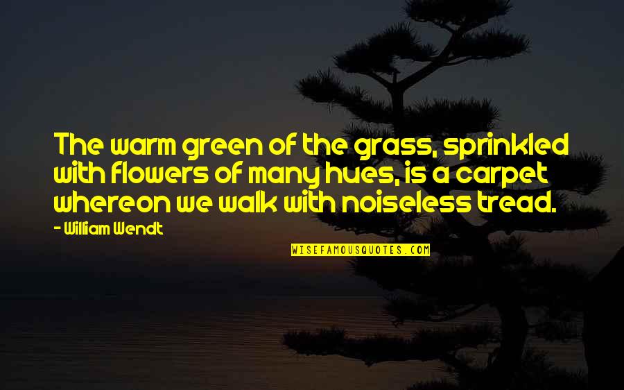 Hues Quotes By William Wendt: The warm green of the grass, sprinkled with