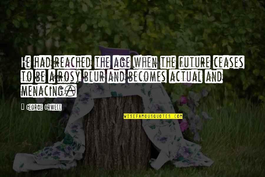 Huesos Largos Quotes By George Orwell: He had reached the age when the future Huesos Largos Quotes By George Orwell: He had reached the age when the future