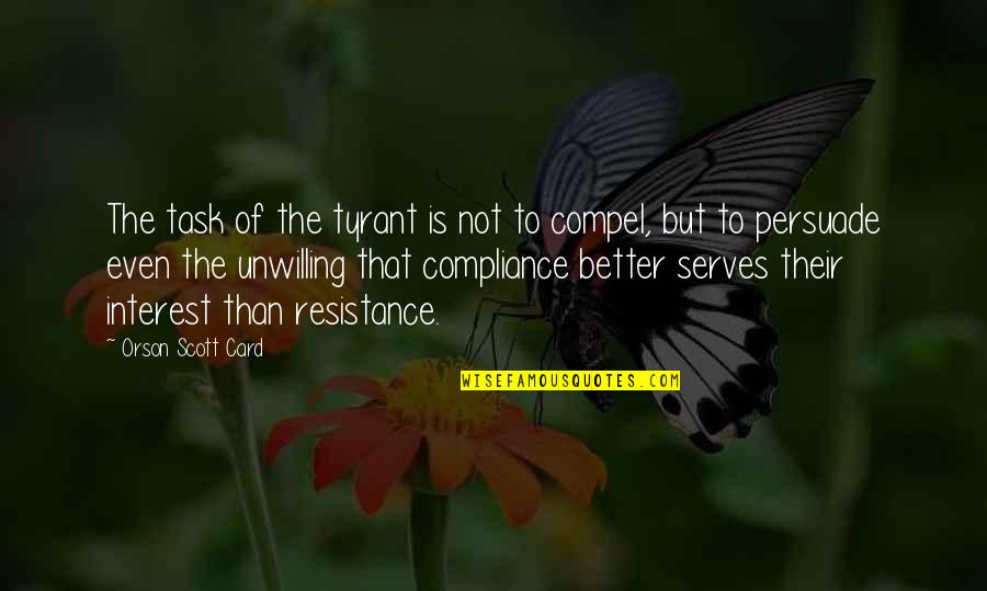 Huespedes Haciendo Quotes By Orson Scott Card: The task of the tyrant is not to Huespedes Haciendo Quotes By Orson Scott Card: The task of the tyrant is not to