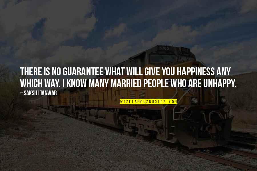 Hueter Quotes By Sakshi Tanwar: There is no guarantee what will give you