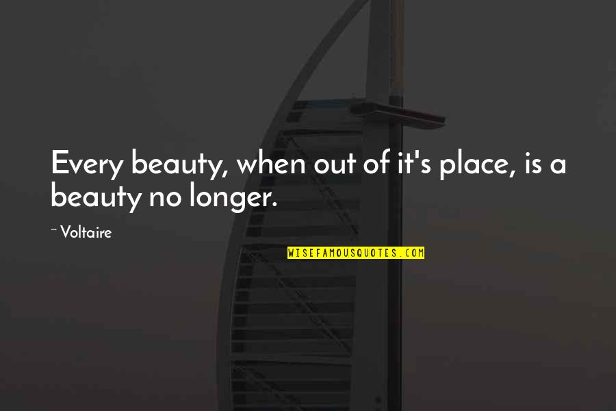 Hueter Quotes By Voltaire: Every beauty, when out of it's place, is