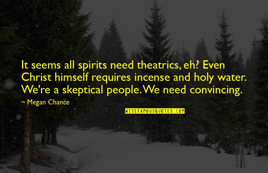 Huettner Drive Norman Quotes By Megan Chance: It seems all spirits need theatrics, eh? Even