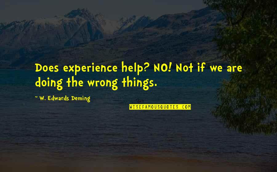 Huevas De Salmon Quotes By W. Edwards Deming: Does experience help? NO! Not if we are