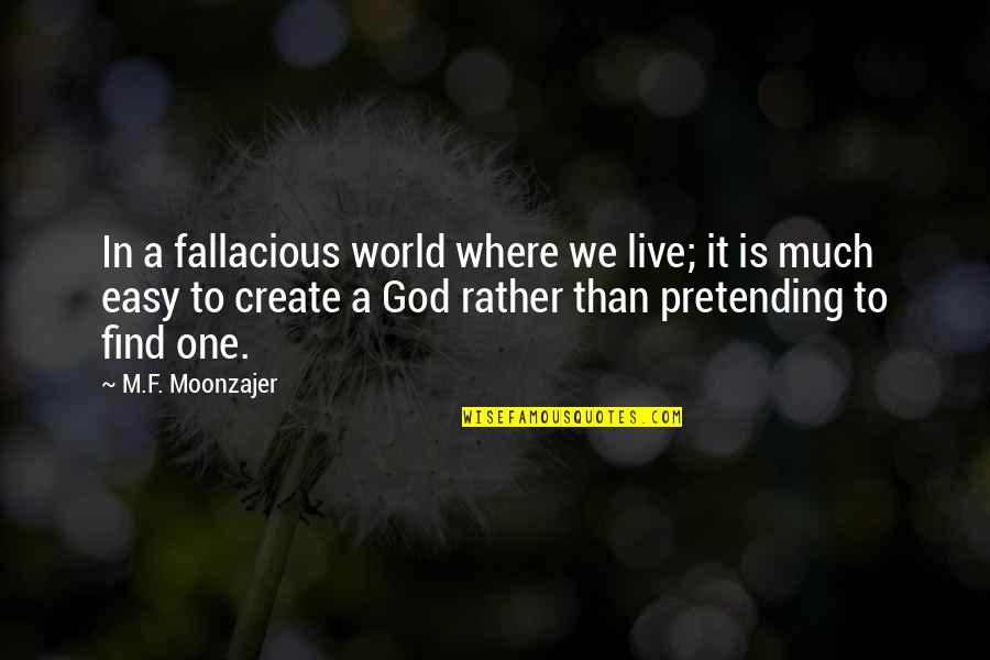 Huevas Fritas Quotes By M.F. Moonzajer: In a fallacious world where we live; it