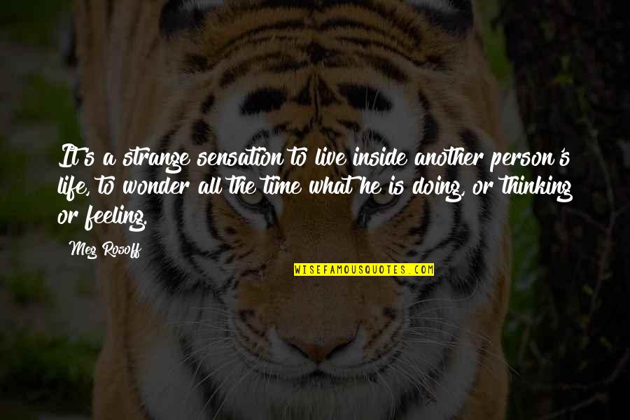 Huevecillo De Spirometra Quotes By Meg Rosoff: It's a strange sensation to live inside another Huevecillo De Spirometra Quotes By Meg Rosoff: It's a strange sensation to live inside another