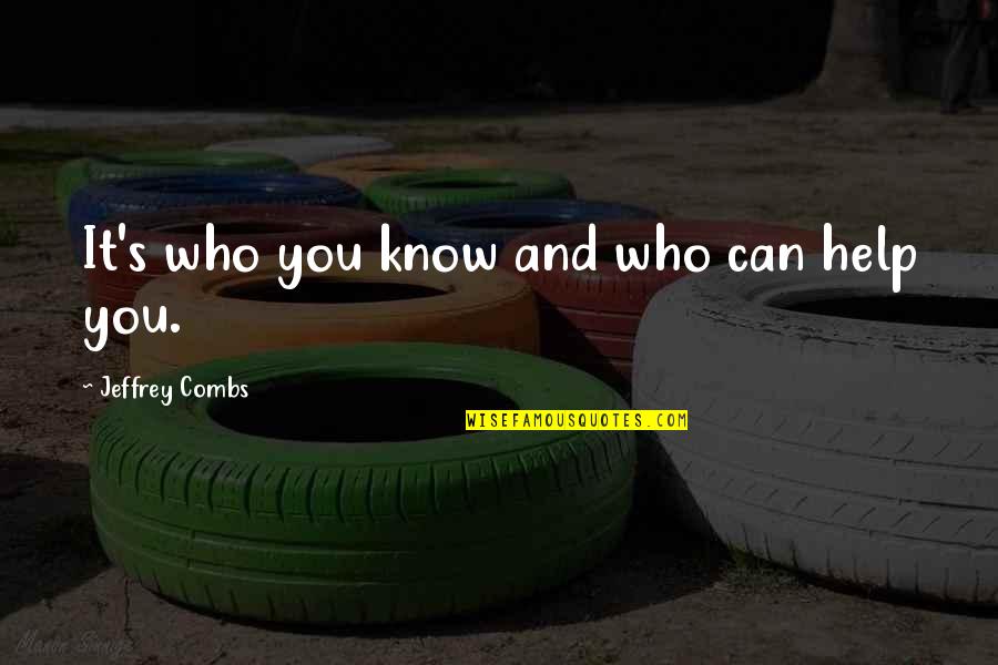 Huevo Kinder Quotes By Jeffrey Combs: It's who you know and who can help