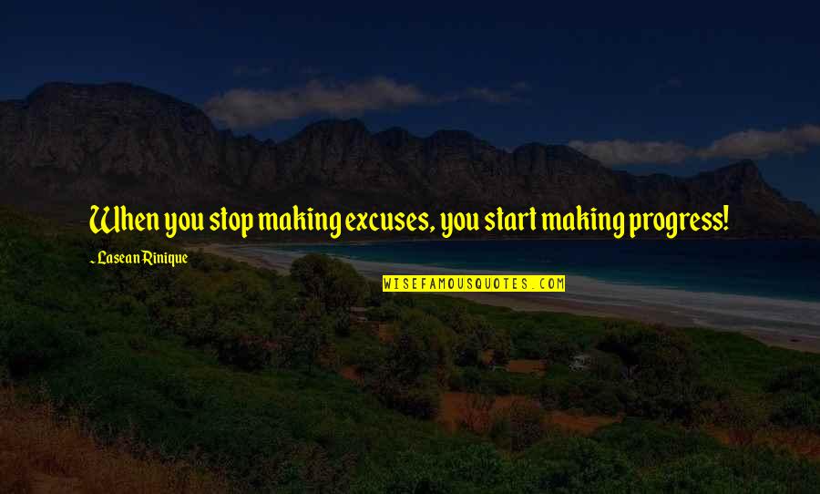 Huevo Kinder Quotes By Lasean Rinique: When you stop making excuses, you start making