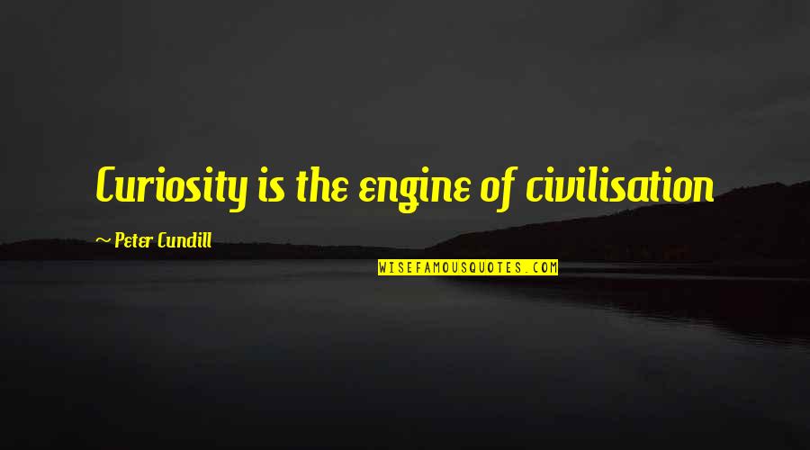 Huey Mack Song Quotes By Peter Cundill: Curiosity is the engine of civilisation Huey Mack Song Quotes By Peter Cundill: Curiosity is the engine of civilisation