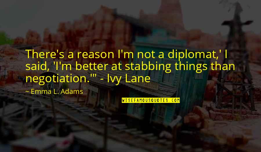 Huey Morgan Quotes By Emma L. Adams: There's a reason I'm not a diplomat,' I Huey Morgan Quotes By Emma L. Adams: There's a reason I'm not a diplomat,' I